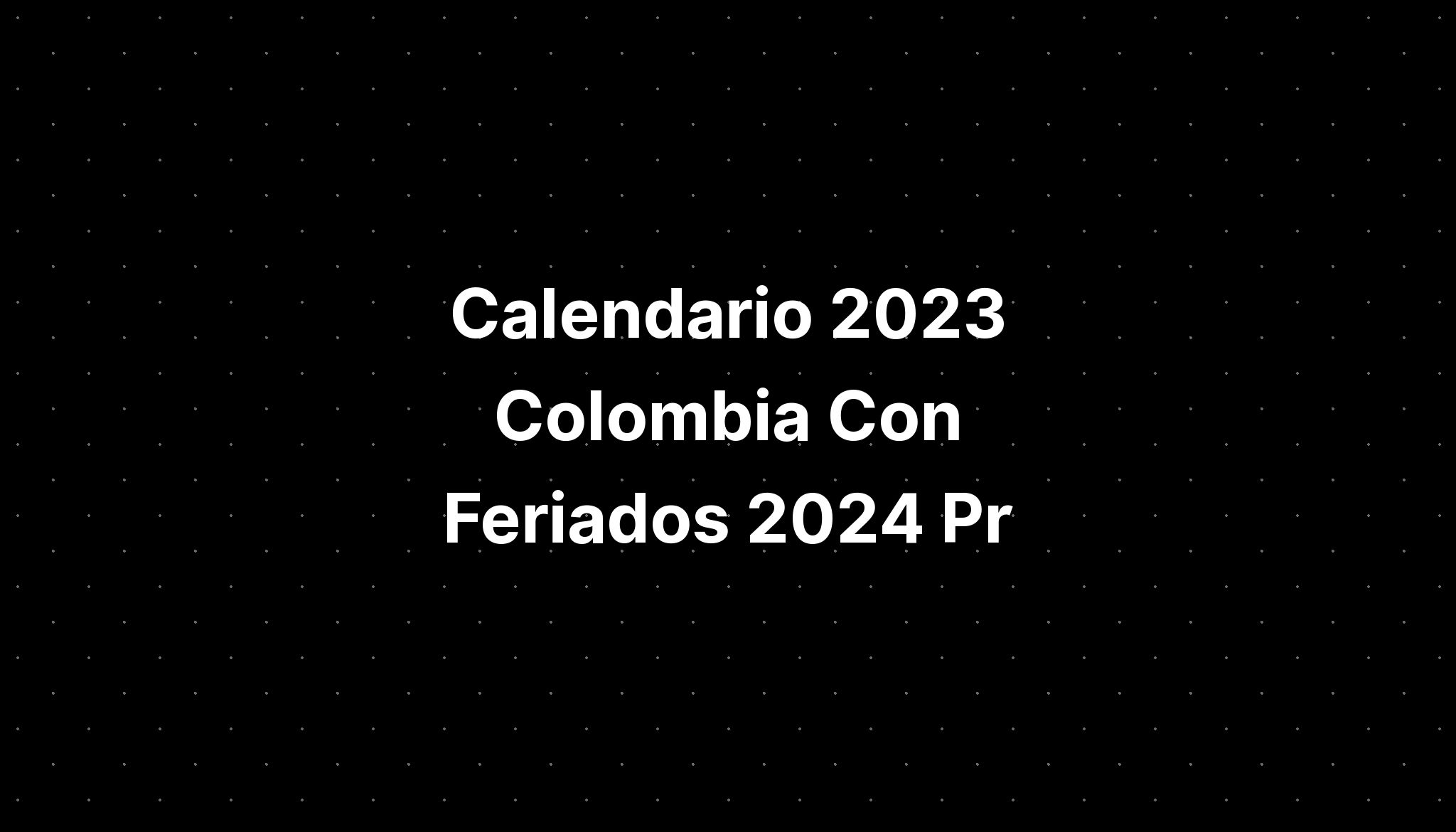 Calendario 2023 Colombia Con Feriados 2024 Pr IMAGESEE